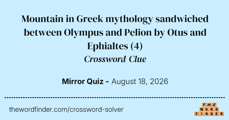 Mountain in Greek mythology sandwiched between Olympus and Pelion by Otus and Ephialtes crossword clue image
