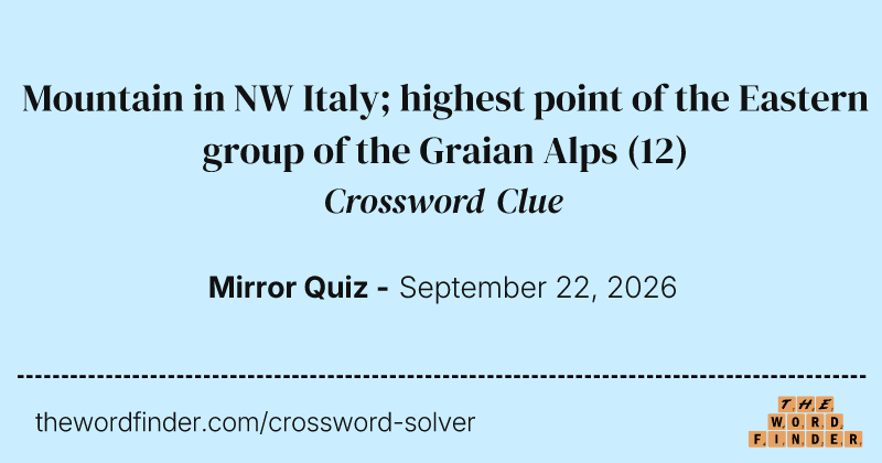 Mountain in NW Italy; highest point of the Eastern group of the Graian Alps crossword clue image