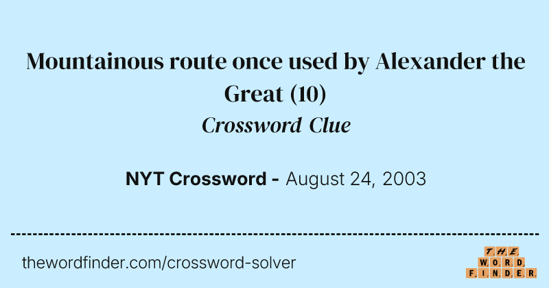 Mountainous route once used by Alexander the Great crossword clue image