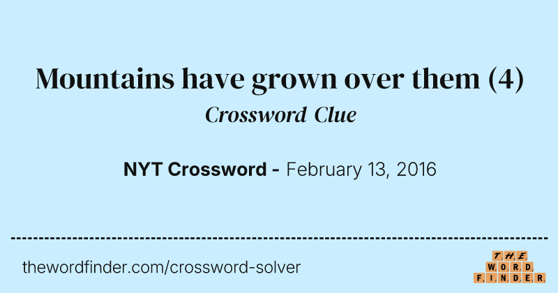 Mountains have grown over them crossword clue image