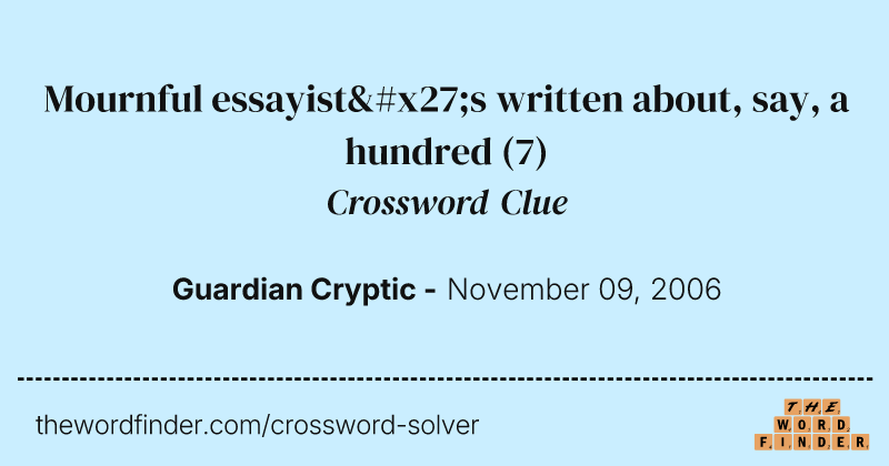 Mournful essayist's written about, say, a hundred crossword clue image