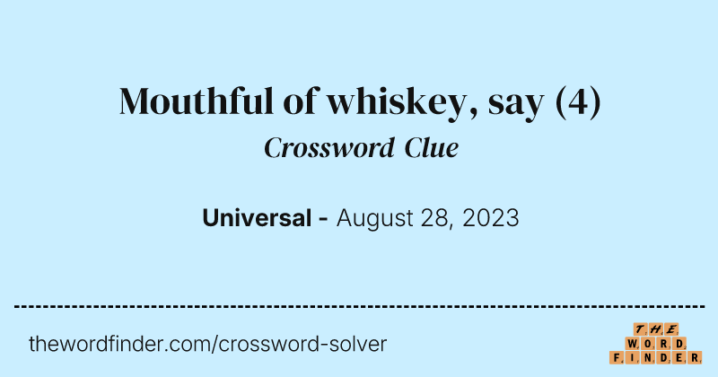 Mouthful of whiskey, say crossword clue image