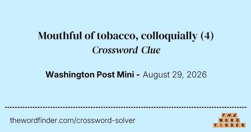 Mouthful of tobacco, colloquially crossword clue image