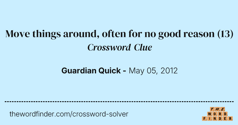 Move things around, often for no good reason crossword clue image