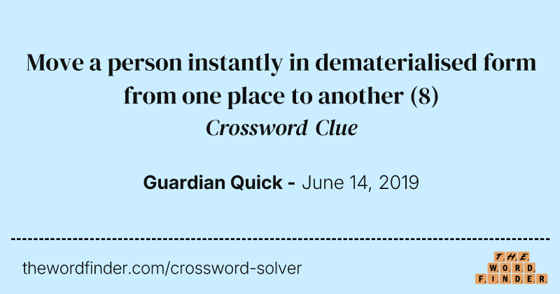 Move a person instantly in dematerialised form from one place to another crossword clue image