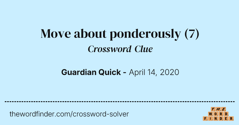 Move about ponderously crossword clue image