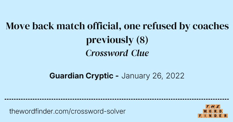 Move back match official, one refused by coaches previously crossword clue image