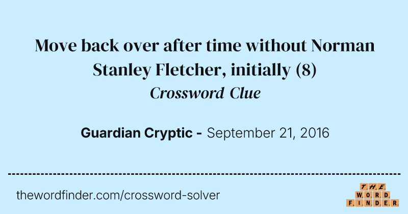 Move back over after time without Norman Stanley Fletcher, initially crossword clue image