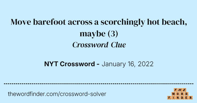 Move barefoot across a scorchingly hot beach, maybe crossword clue image