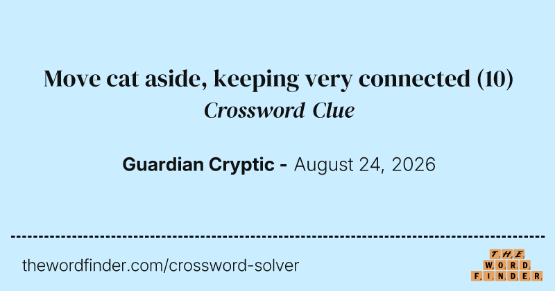 Move cat aside, keeping very connected crossword clue image