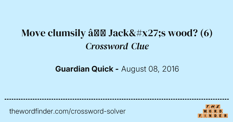 Move clumsily — Jack's wood? crossword clue image