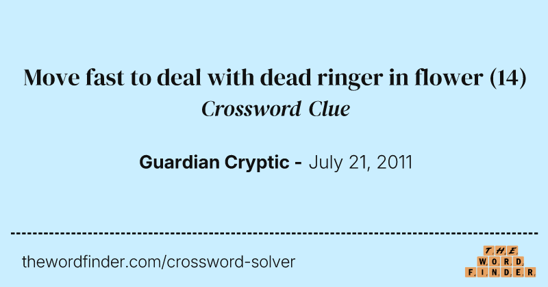 Move fast to deal with dead ringer in flower crossword clue image