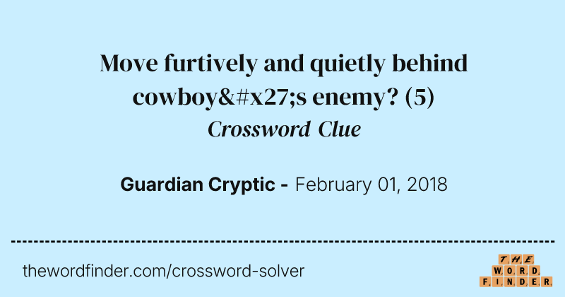 Move furtively and quietly behind cowboy's enemy? crossword clue image