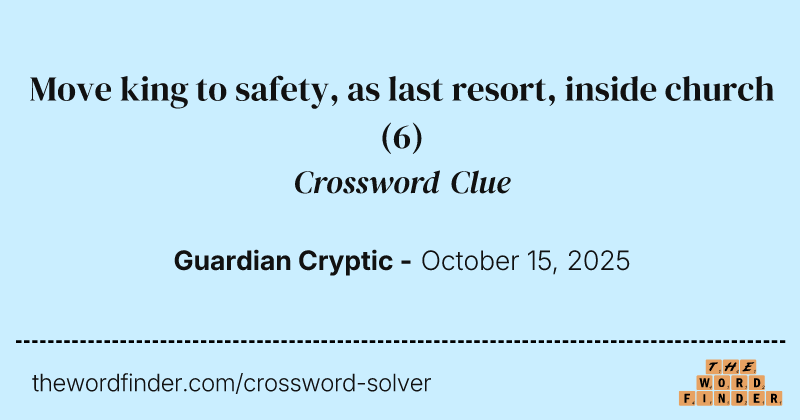 Move king to safety, as last resort, inside church crossword clue image