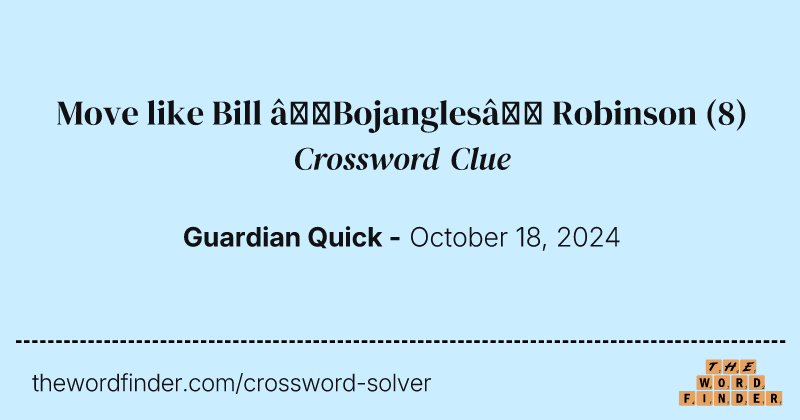 Move like Bill ‘Bojangles’ Robinson crossword clue image