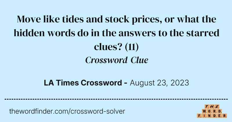 Move like tides and stock prices, or what the hidden words do in the answers to the starred clues? crossword clue image