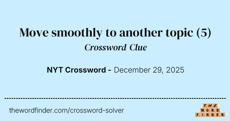 Move smoothly to another topic crossword clue image