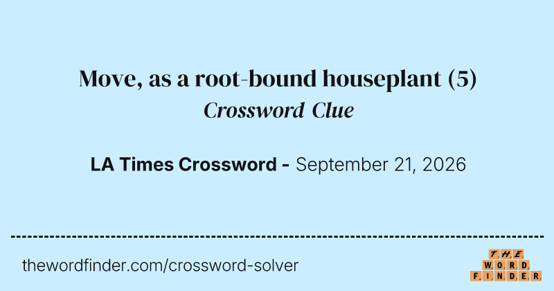 Move, as a root-bound houseplant crossword clue image