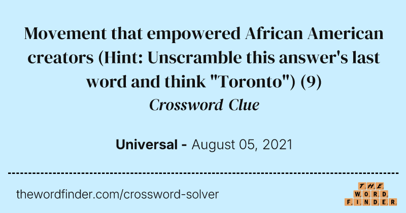 Movement that empowered African American creators (Hint: Unscramble this answer's last word and think "Toronto") crossword clue image