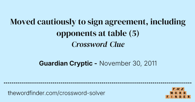 Moved cautiously to sign agreement, including opponents at table crossword clue image