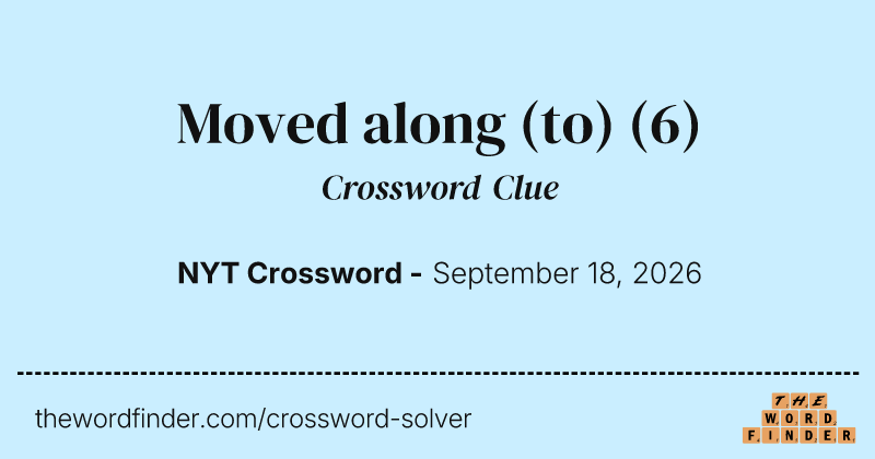 Moved along (to) crossword clue image