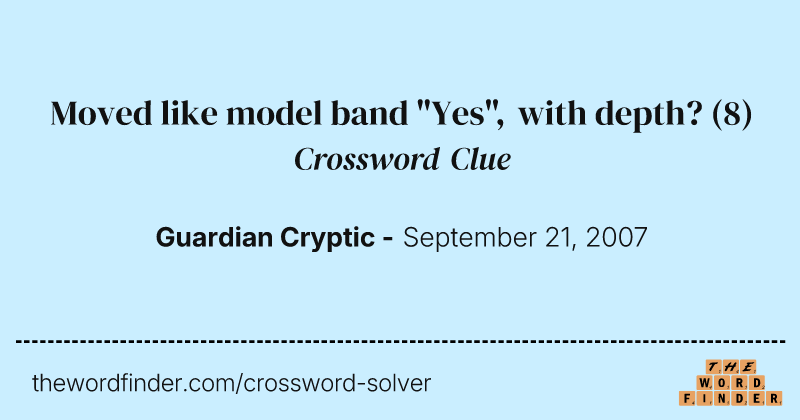 Moved like model band "Yes", with depth? crossword clue image