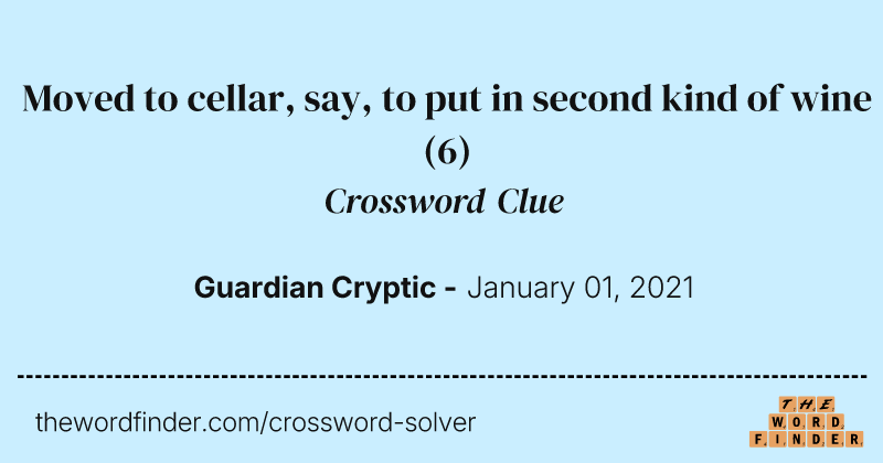 Moved to cellar, say, to put in second kind of wine crossword clue image