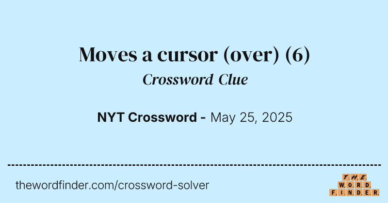 Moves a cursor (over) crossword clue image