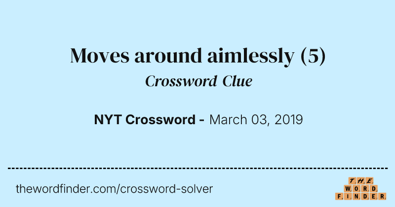 Moves around aimlessly crossword clue image