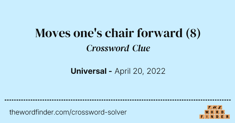 Moves one's chair forward crossword clue image