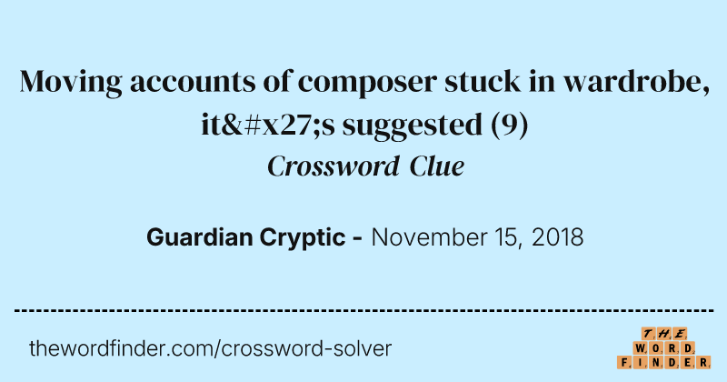 Moving accounts of composer stuck in wardrobe, it's suggested crossword clue image