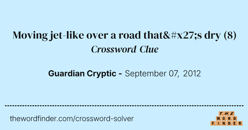 Moving jet-like over a road that's dry crossword clue image