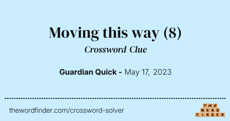 Moving this way crossword clue image