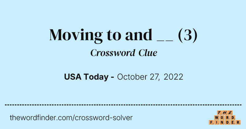 Moving to and __ crossword clue image