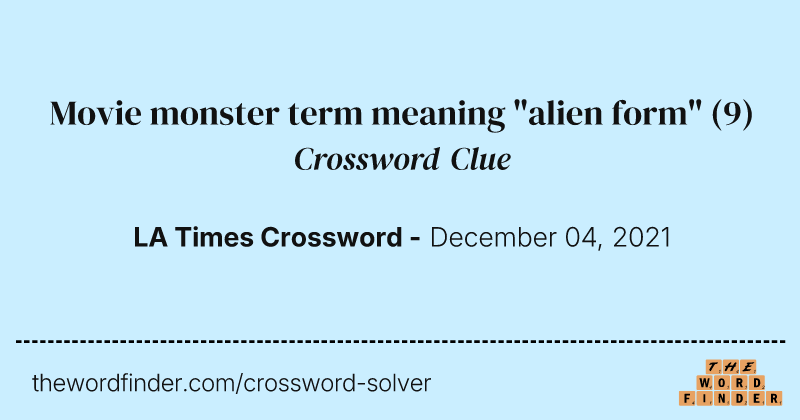 Movie monster term meaning "alien form" crossword clue image