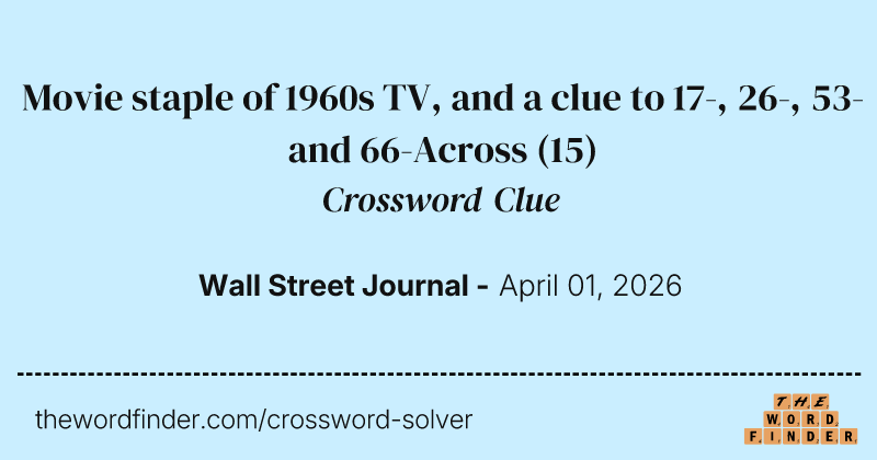 Movie staple of 1960s TV, and a clue to 17-, 26-, 53- and 66-Across crossword clue image