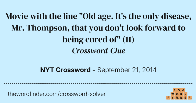 Movie with the line "Old age. It's the only disease, Mr. Thompson, that you don't look forward to being cured of" crossword clue image