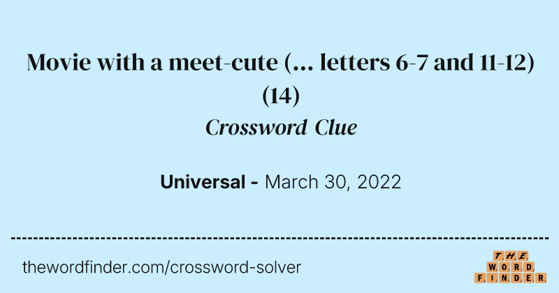 Movie with a meet-cute (... letters 6-7 and 11-12) crossword clue image
