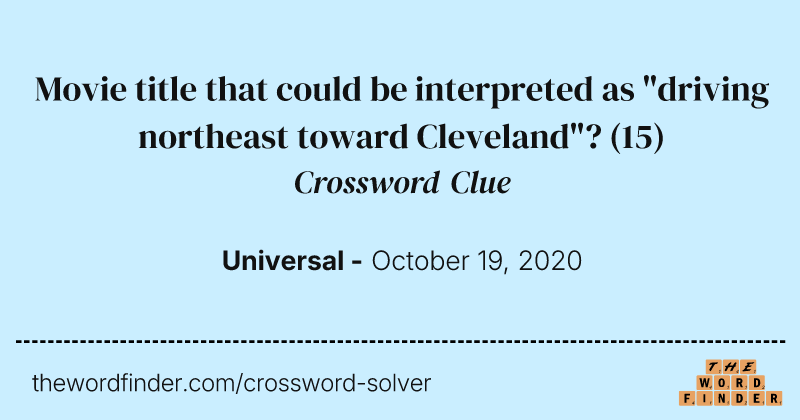Movie title that could be interpreted as "driving northeast toward Cleveland"? crossword clue image