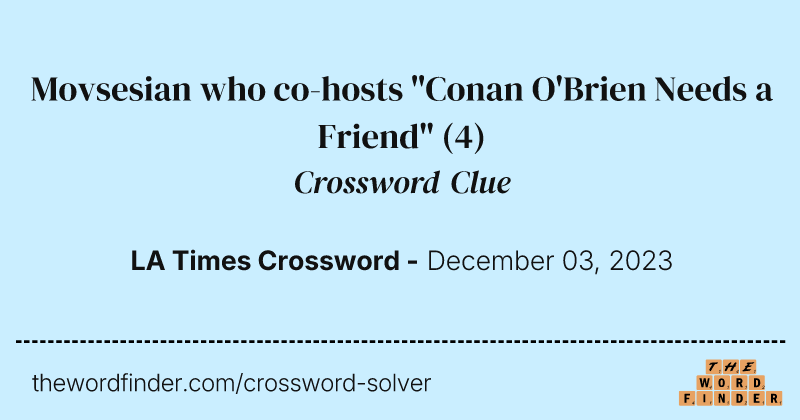 Movsesian who co-hosts "Conan O'Brien Needs a Friend" crossword clue image