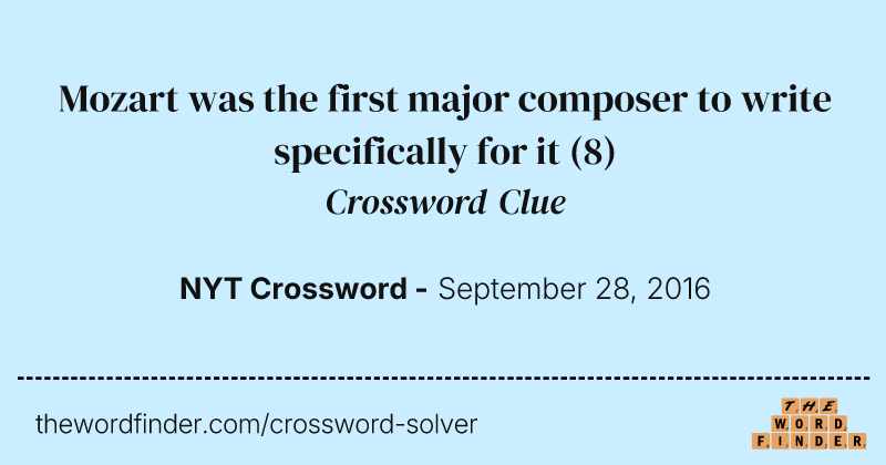 Mozart was the first major composer to write specifically for it crossword clue image