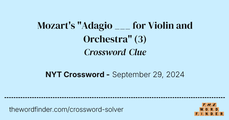 Mozart's "Adagio ___ for Violin and Orchestra" crossword clue image