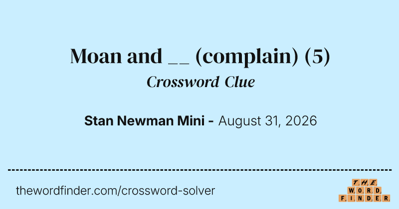 Moan and __ (complain) crossword clue image