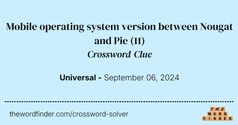 Mobile operating system version between Nougat and Pie crossword clue image
