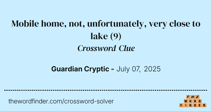 Mobile home, not, unfortunately, very close to lake crossword clue image