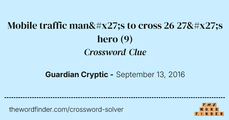 Mobile traffic man's to cross 26 27's hero crossword clue image