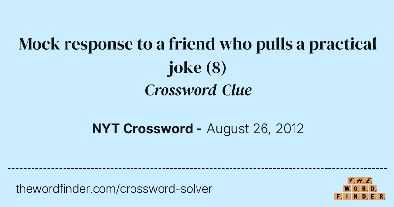 Mock response to a friend who pulls a practical joke crossword clue image