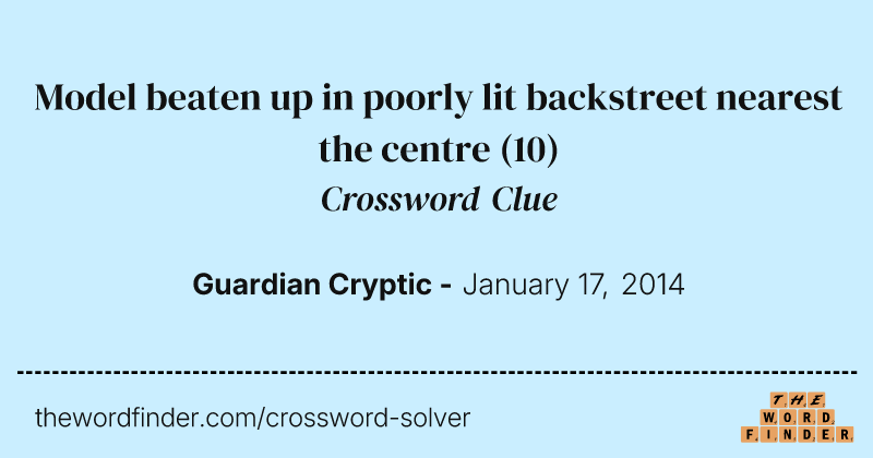 Model beaten up in poorly lit backstreet nearest the centre crossword clue image