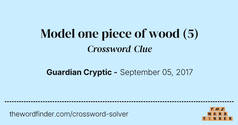 Model one piece of wood crossword clue image