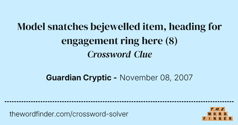 Model snatches bejewelled item, heading for engagement ring here crossword clue image